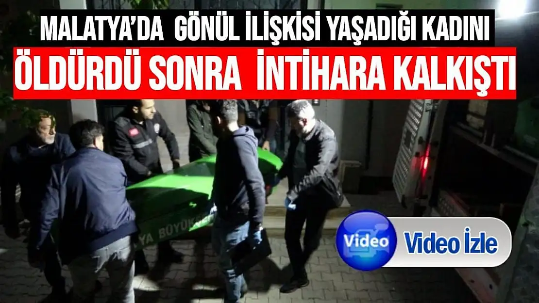 Malatya´da  Gönül ilişkisi yaşadığı kadını öldürdü sonra  intihara kalkıştı