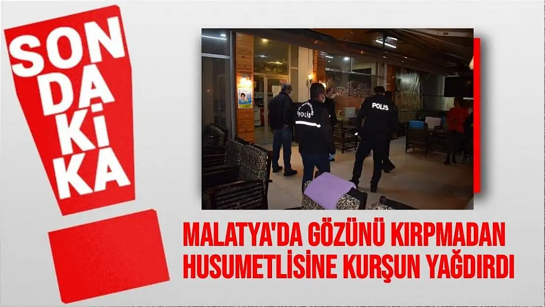 Malatya'da Gözünü kırpmadan husumetlisine kurşun yağdırdı