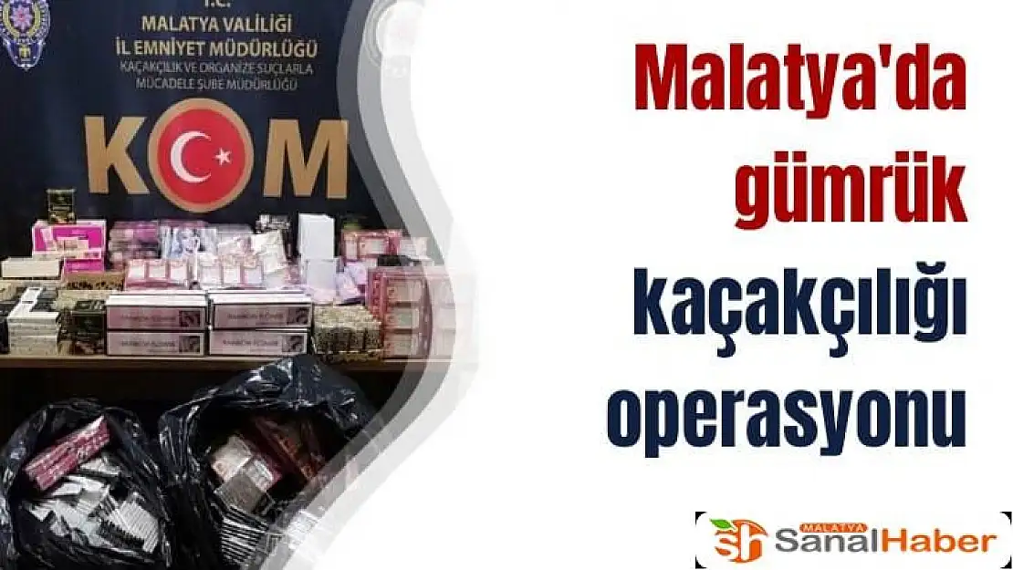 Malatya´da gümrük kaçakçılığı operasyonu