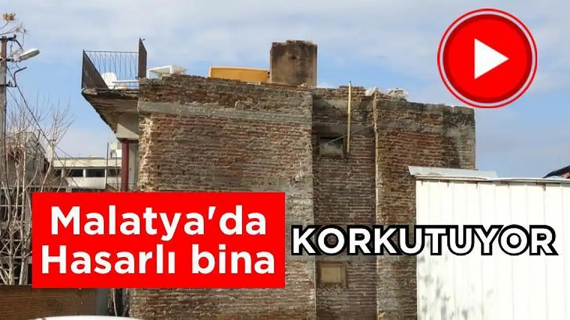 Malatya'da Hasarlı bina korkutuyor