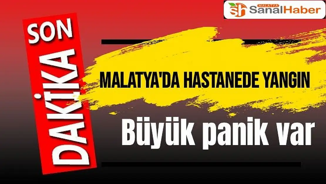 Malatya'da hastanede yangın