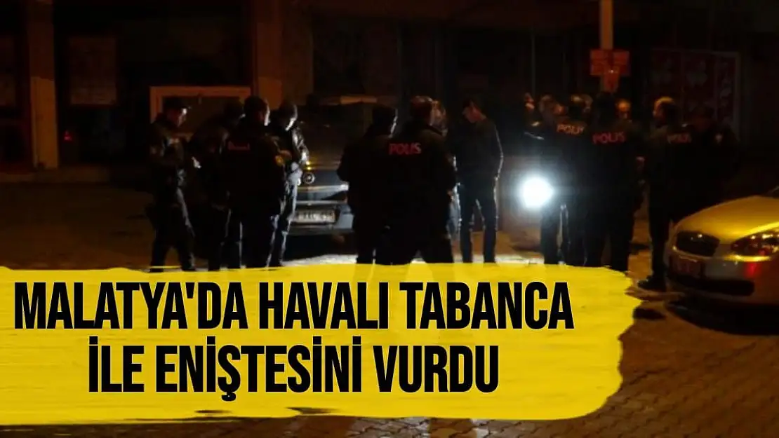 Malatya'da Havalı tabanca ile eniştesini vurdu