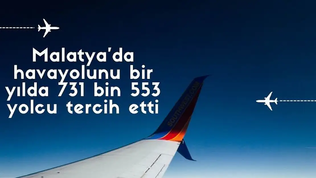 Malatya´da havayolunu bir yılda 731 bin 553 yolcu tercih etti