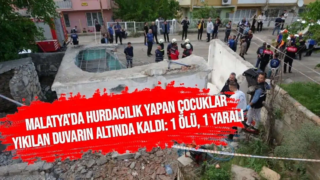 Malatya'da Hurdacılık yapan çocuklar yıkılan duvarın altında kaldı: 1 ölü, 1 yaralı