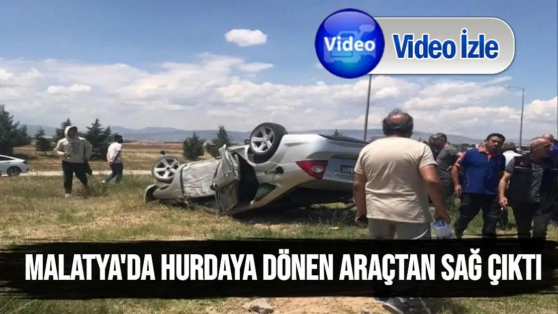 Malatya'da hurdaya dönen araçtan sağ çıktı