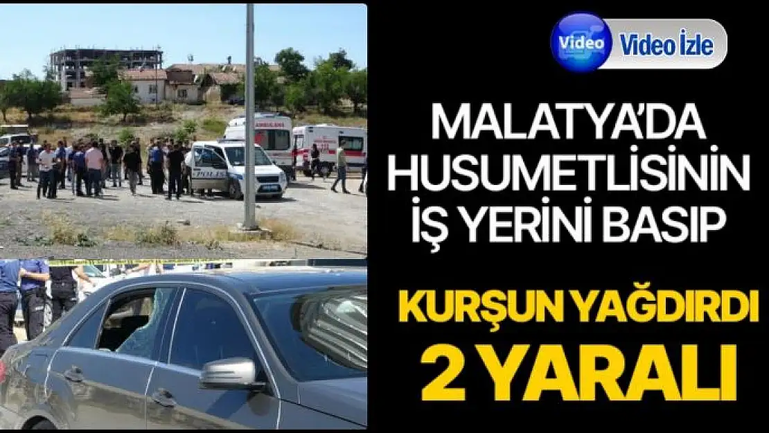 Malatya'da husumetlisinin iş yerini basıp kurşun yağdırdı