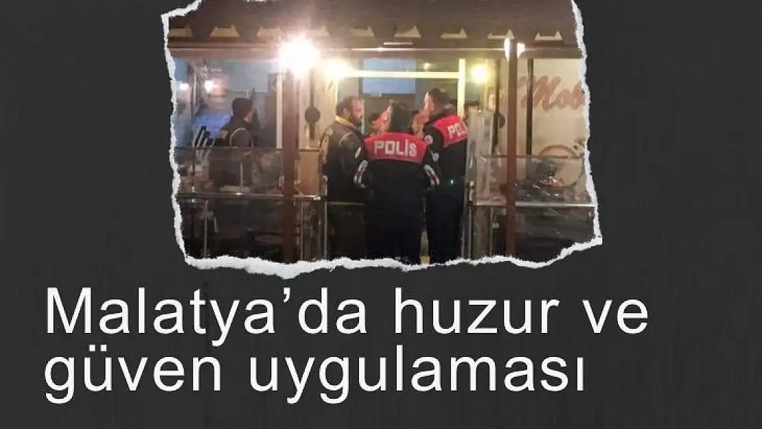 Malatya'da huzur ve güven uygulaması