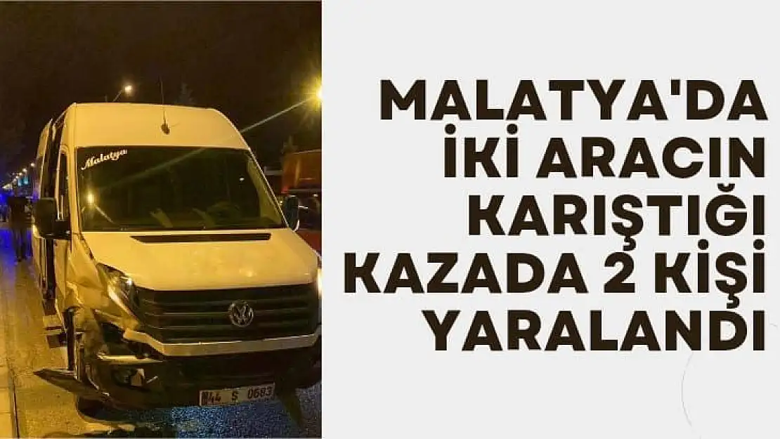 Malatya'da İki aracın karıştığı kazada 2 kişi yaralandı