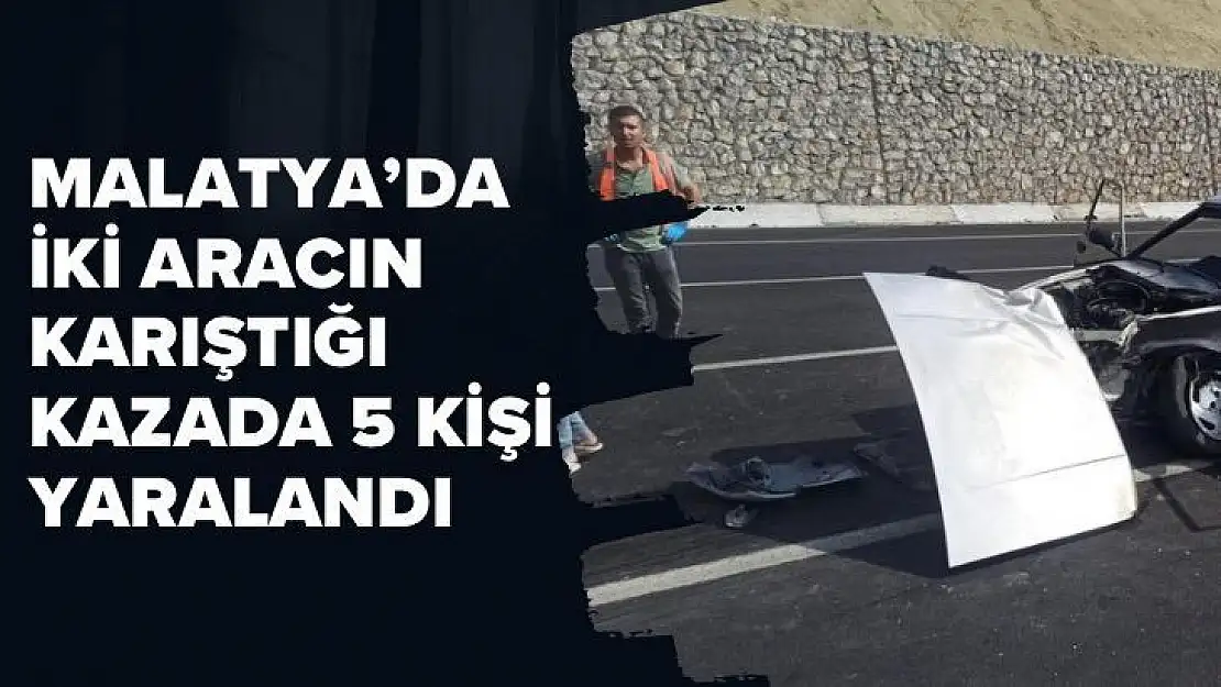 Malatya´da iki aracın karıştığı kazada 5 kişi yaralandı