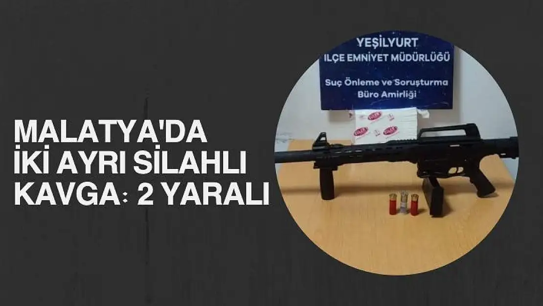 Malatya'da iki ayrı silahlı kavga: 2 yaralı