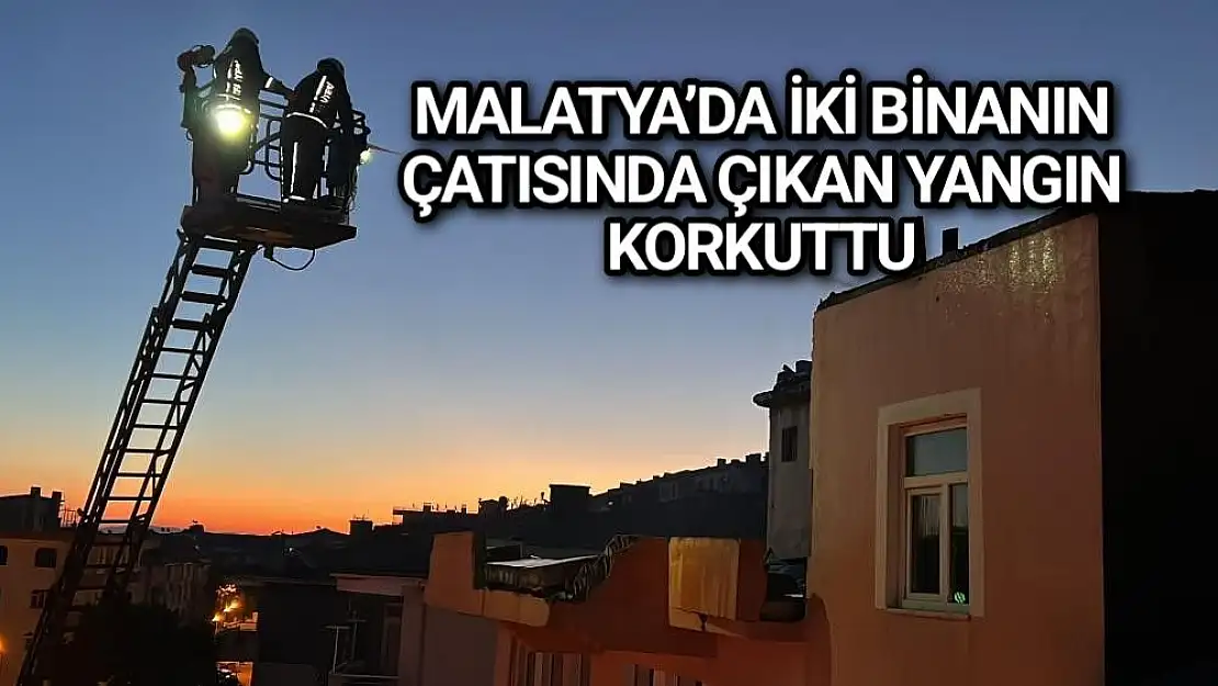 Malatya´da iki binanın çatısında çıkan yangın korkuttu