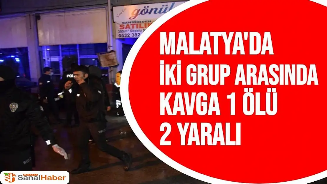 Malatya´da iki grup arasında kavga 1 ölü 2  yaralı