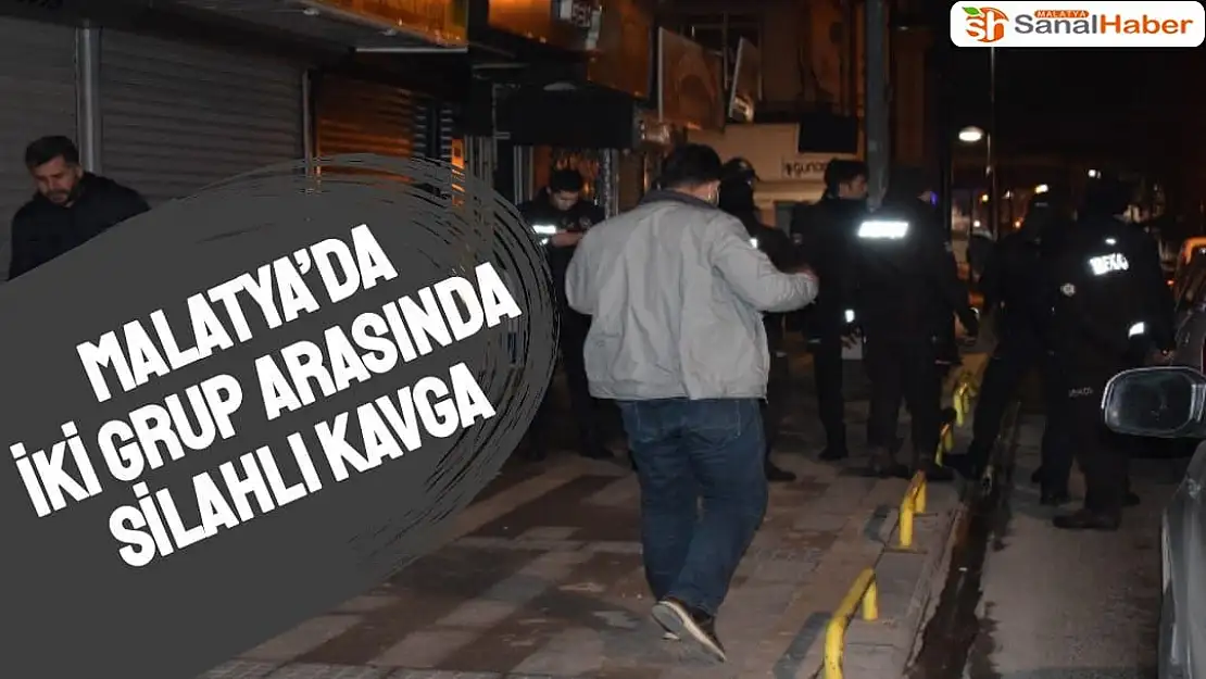Malatya´da iki grup arasında silahlı kavga