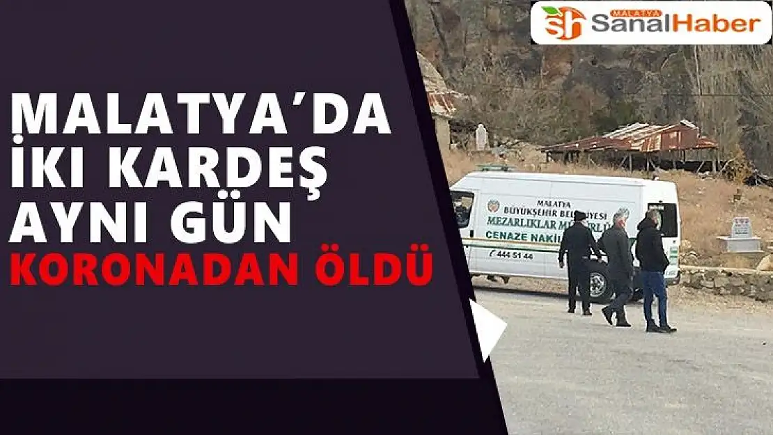 Malatya´da iki kardeş aynı gün koronadan öldü