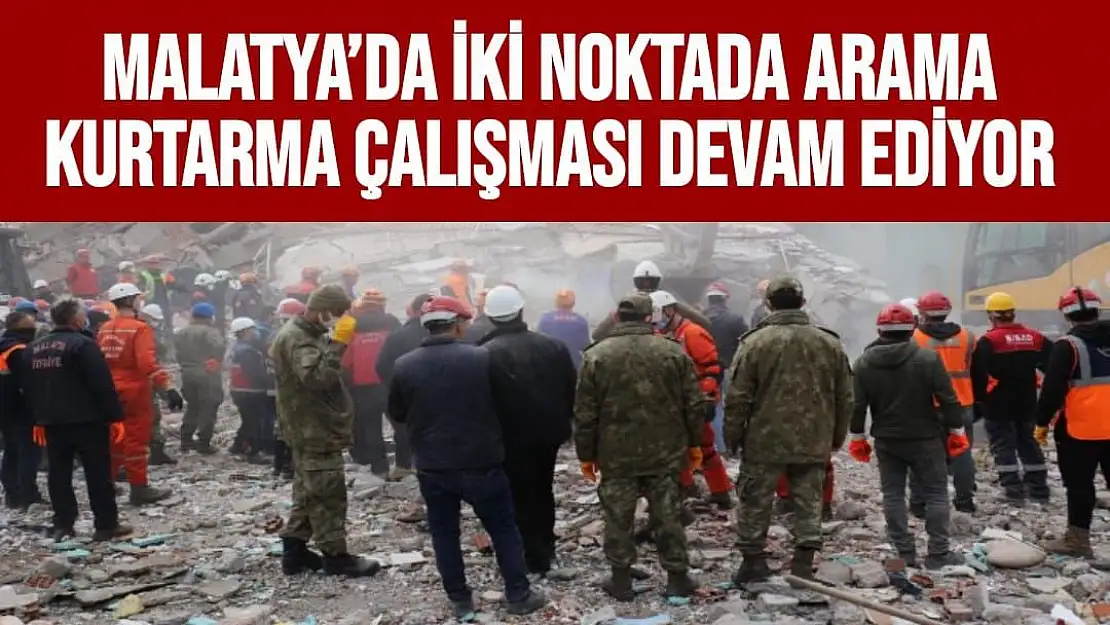 Malatya´da iki noktada arama kurtarma çalışması devam ediyor