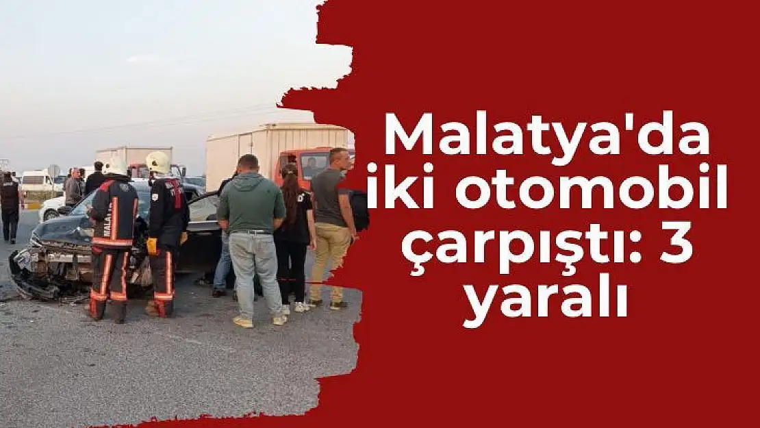 Malatya´da iki otomobil çarpıştı: 3 yaralı