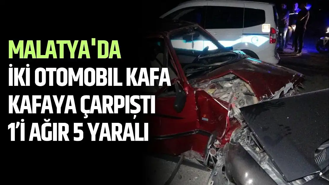 Malatya'da iki otomobil kafa kafaya çarpıştı: 1'i ağır 5 yaralı