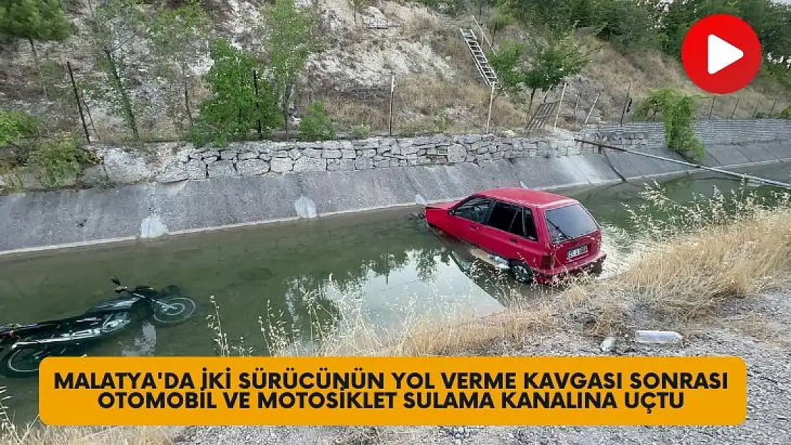 Malatya'da iki sürücünün yol verme kavgası sonrası otomobil ve motosiklet sulama kanalına uçtu