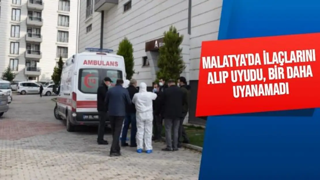 Malatya'da İlaçlarını alıp uyudu, bir daha uyanamadı