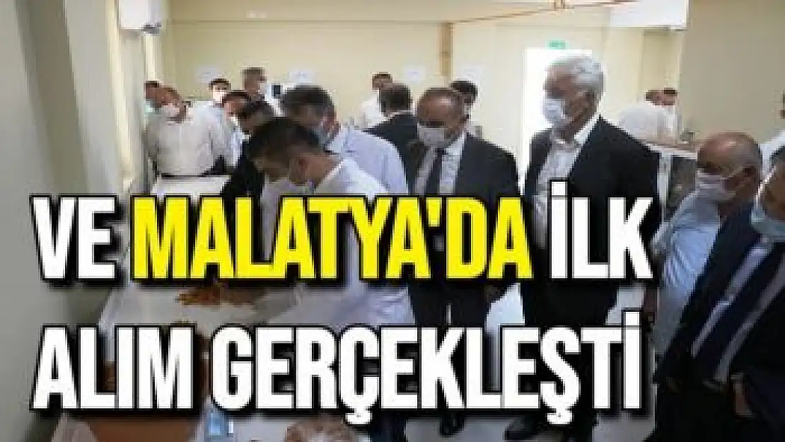 Malatya'da ilk alım gerçekleşti