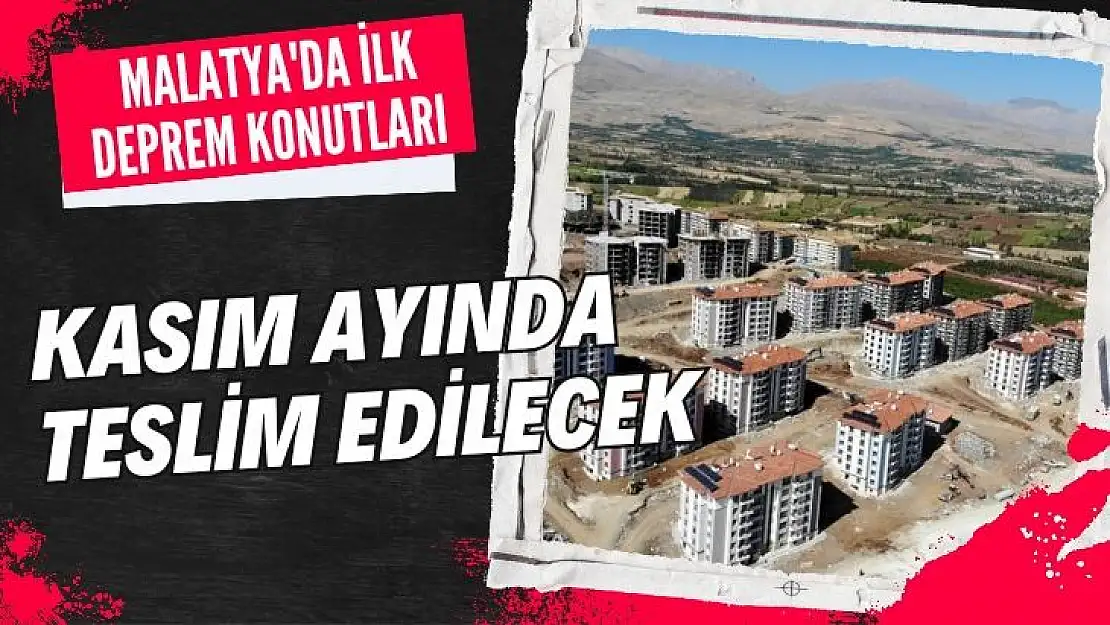 Malatya´da ilk deprem konutları Kasım ayında teslim edilecek