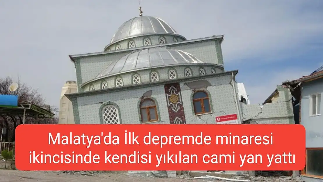Malatya'da İlk depremde minaresi, ikincisinde kendisi yıkılan cami yan yattı