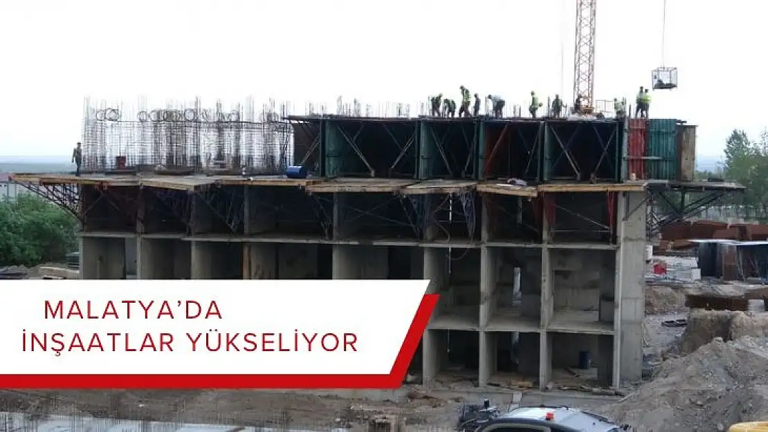 Malatya,da inşaatlar yükseliyor