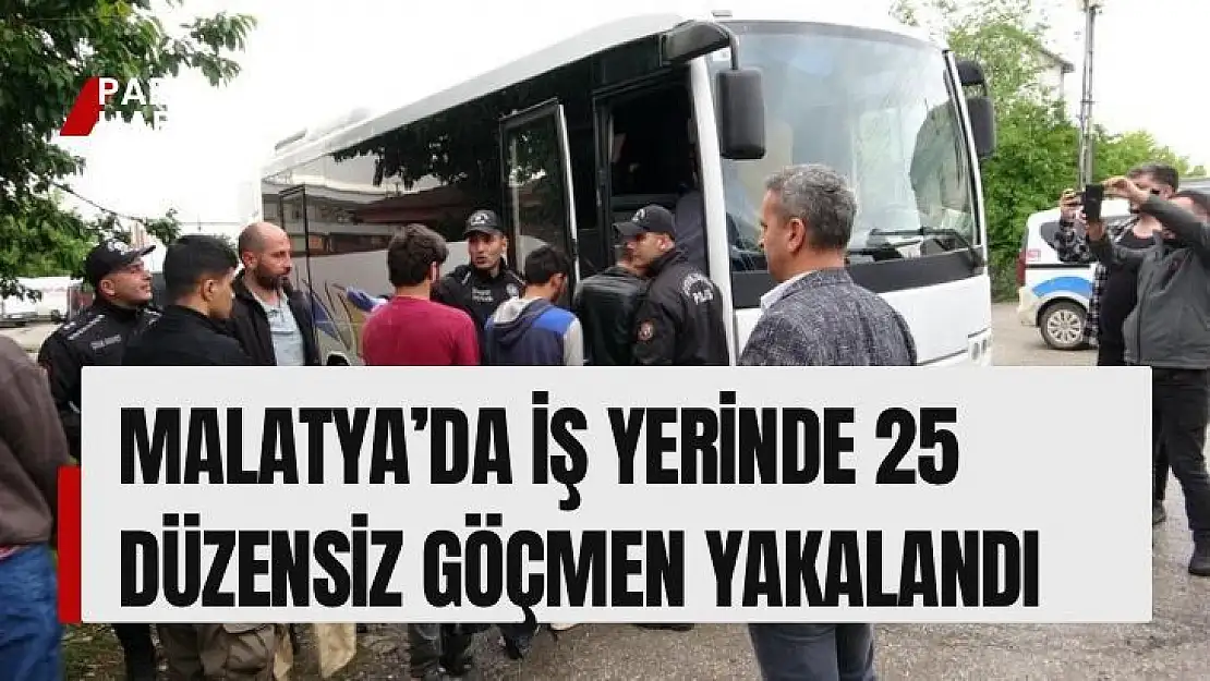 Malatya´da iş yerinde 25 düzensiz göçmen yakalandı