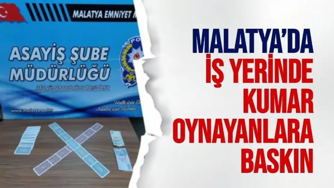 Malatya´da İş yerinde kumar oynayanlara baskın