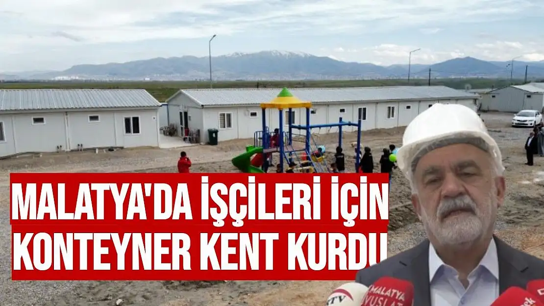 Malatya´da işçileri için konteyner kent kurdu