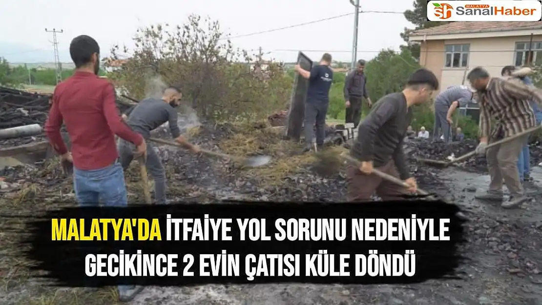 Malatya'da İtfaiye yol sorunu nedeniyle gecikince 2 evin çatısı küle döndü