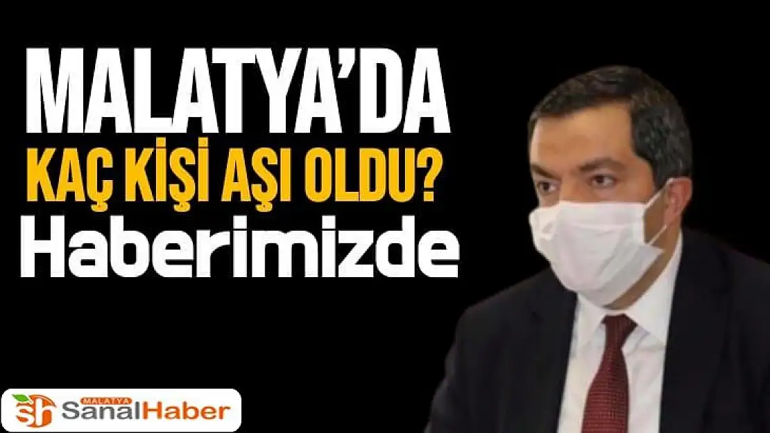 Malatya´da Kaç kişi aşı oldu Haberimizde