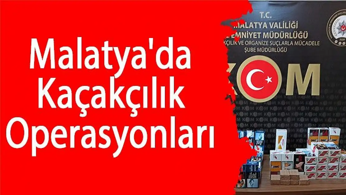 Malatya´da kaçakçılık operasyonları