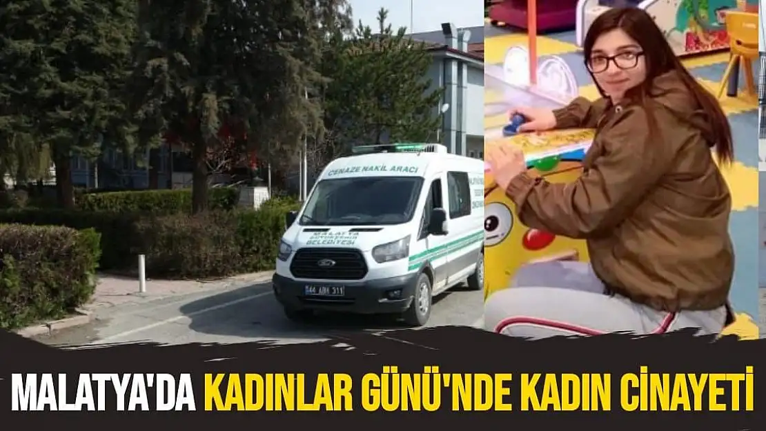 Malatya'da Kadınlar Günü'nde kadın cinayeti