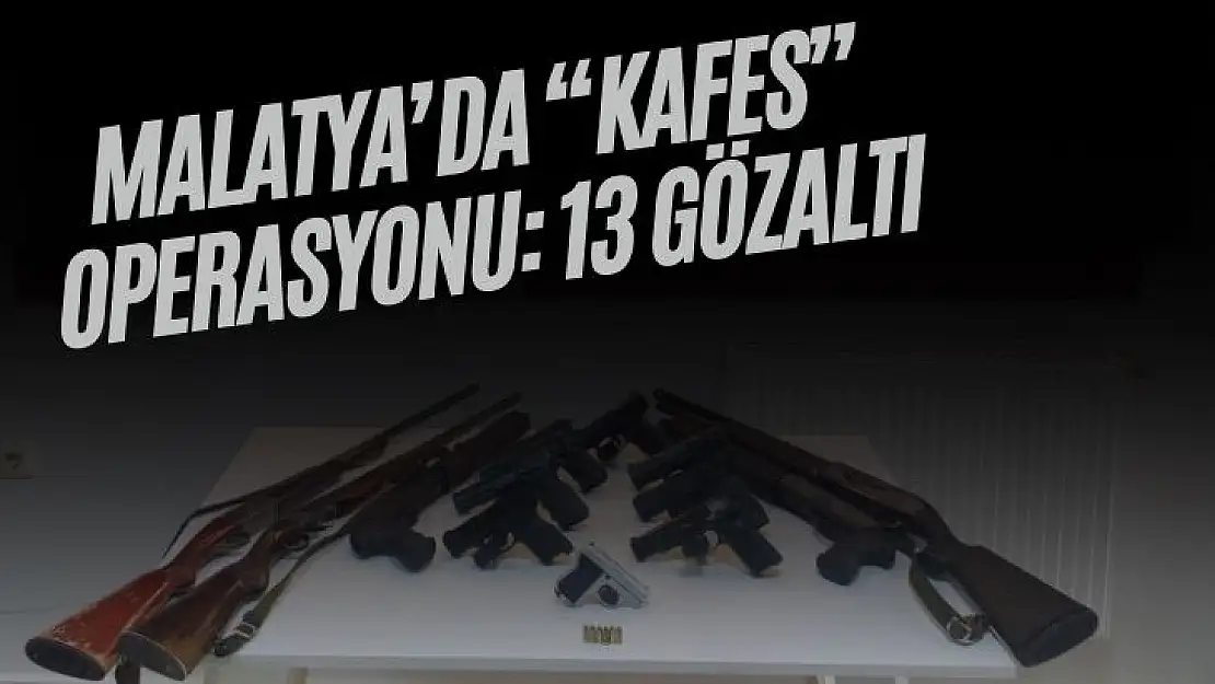 Malatya´da kafes operasyonu