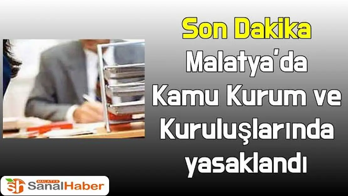 Malatya´da Kamu Kurum ve Kuruluşlarında yasaklandı