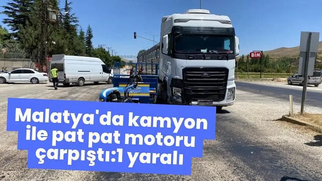 Malatya'da kamyon ile pat pat motoru çarpıştı:1 yaralı