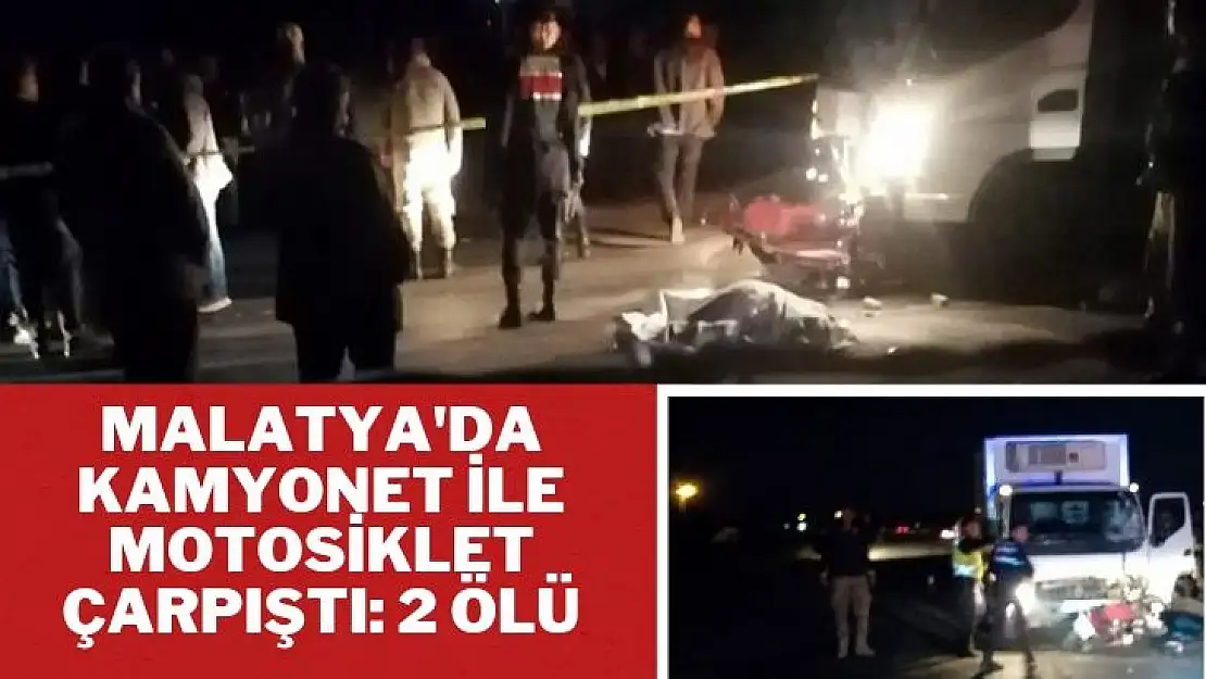 Malatya'da kamyonet ile motosiklet çarpıştı: 2 ölü