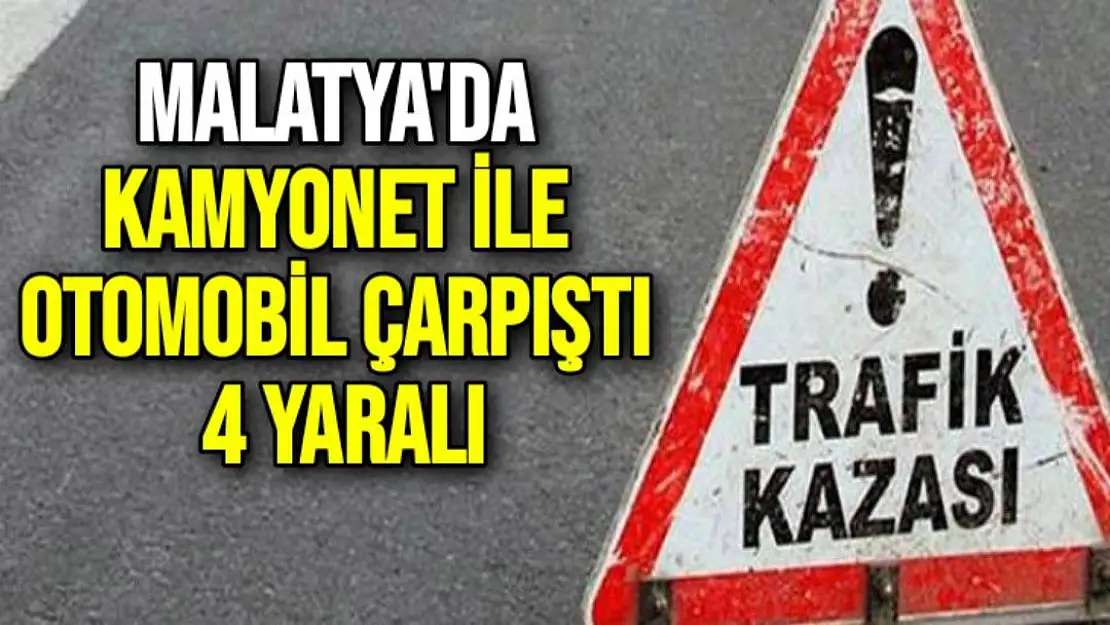 Malatya'da kamyonet ile otomobil çarpıştı