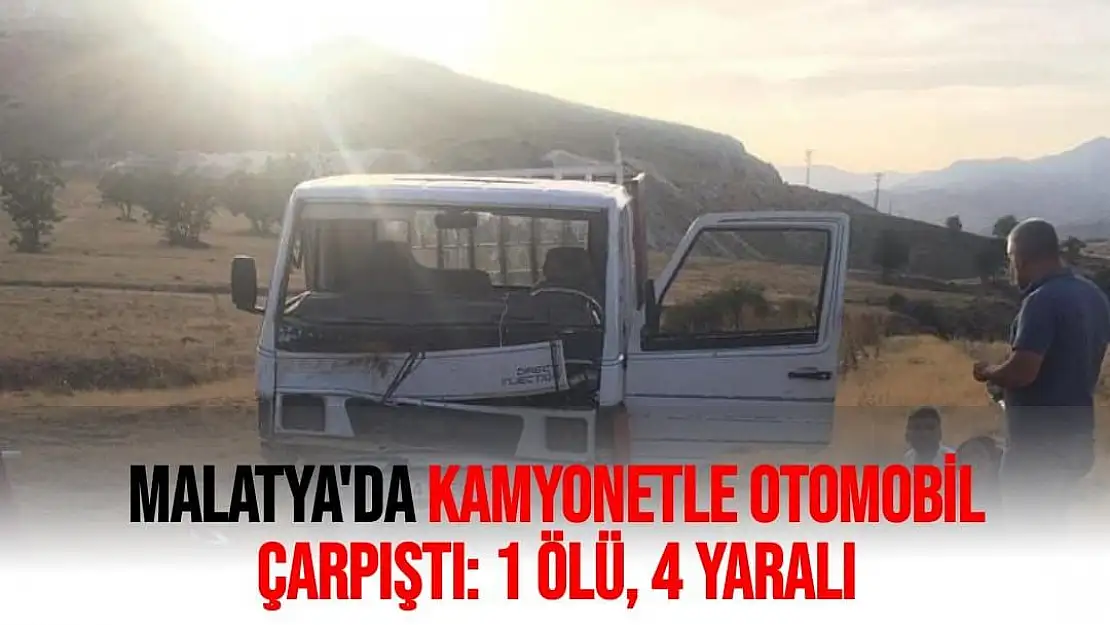 Malatya'da Kamyonetle otomobil çarpıştı: 1 ölü, 4 yaralı