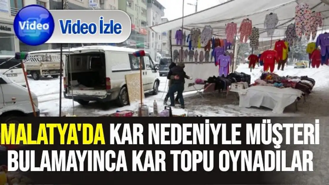 Malatya'da kar nedeniyle müşteri bulamayınca kar topu oynadılar