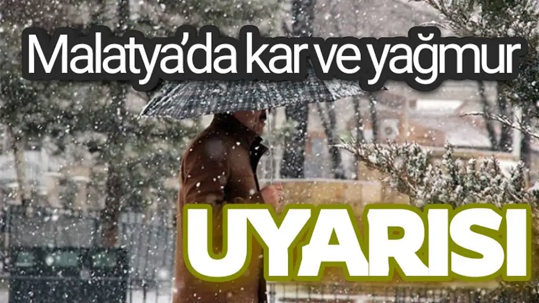 Malatya´da kar ve yağmur uyarısı