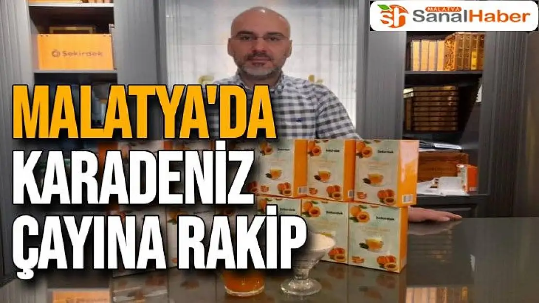 Malatya'da Karadeniz çayına rakip