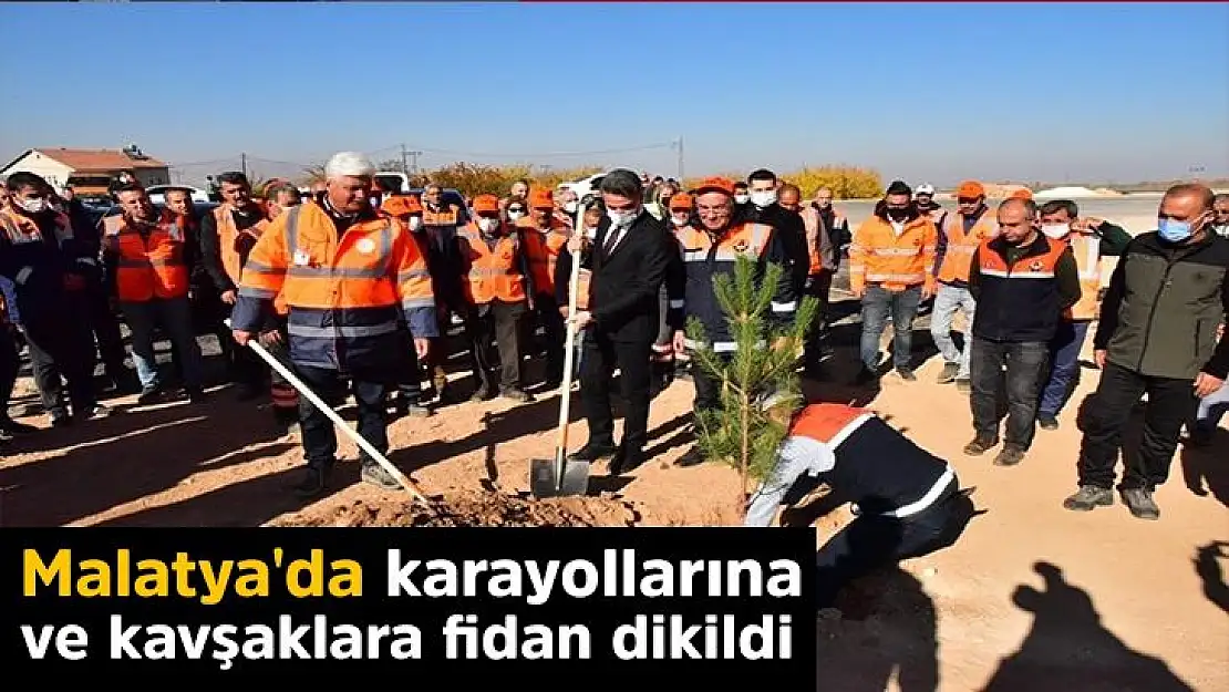 Malatya´da karayollarına ve kavşaklara fidan dikildi