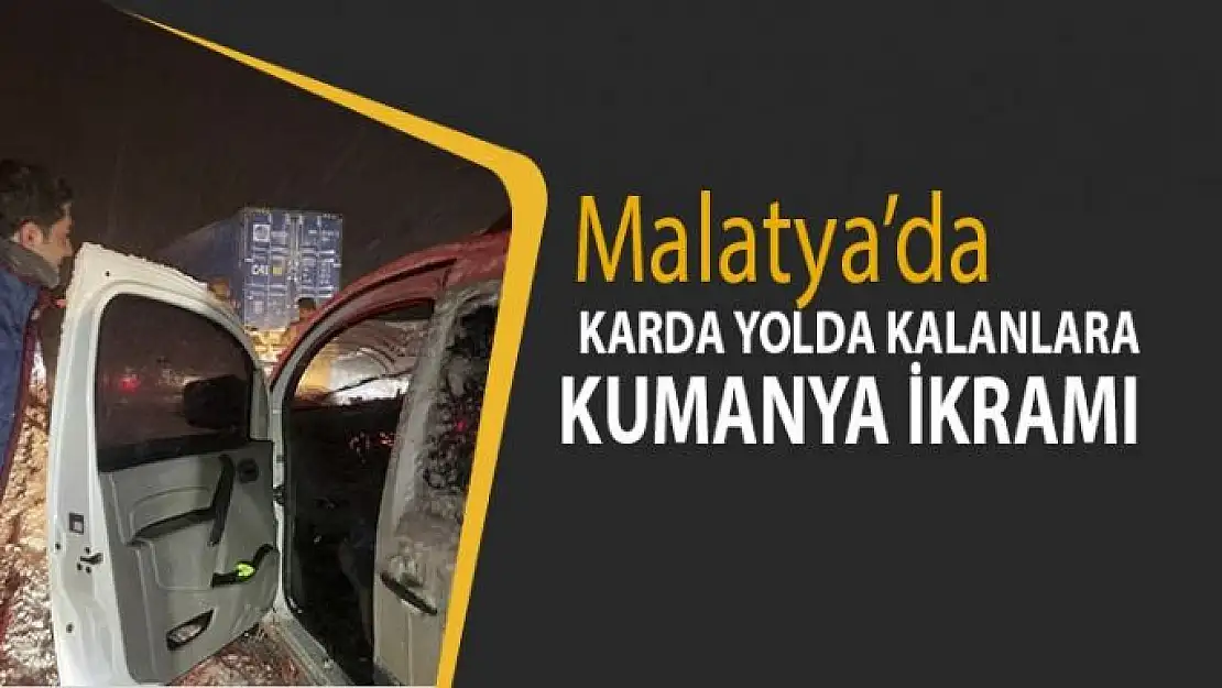 Malatya'da karda yolda kalanlara kumanya ikramı