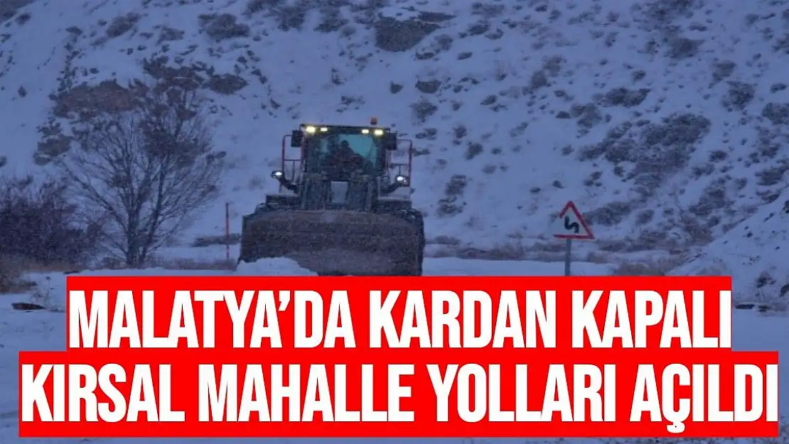 Malatya´da kardan kapalı kırsal mahalle yolları açıldı