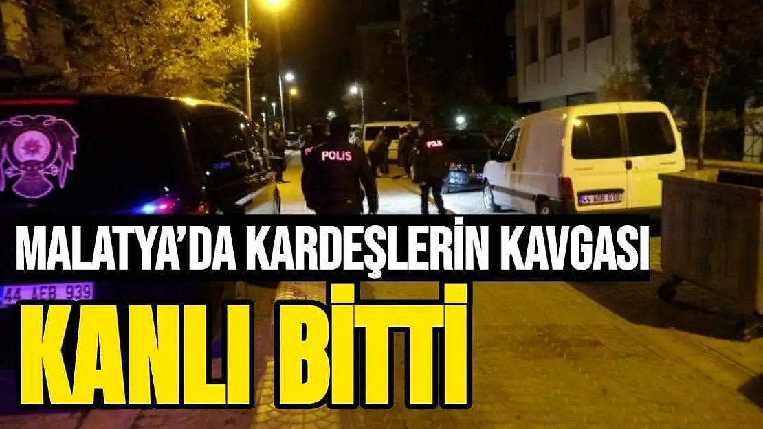 Malatya´da kardeşlerin kavgası kanlı bitti