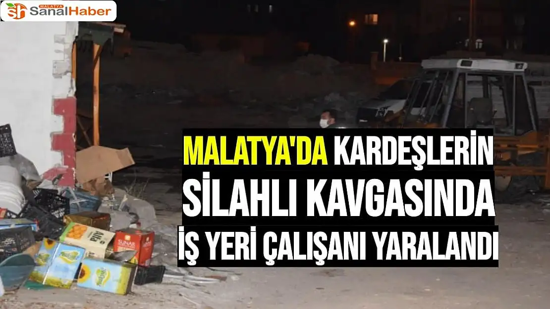 Malatya'da Kardeşlerin silahlı kavgasında iş yeri çalışanı yaralandı