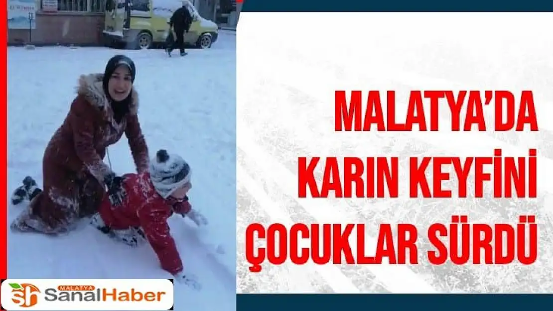 Malatya´da Karın keyfini çocuklar sürdü