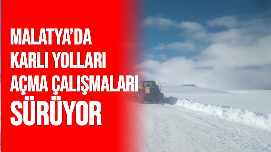 Malatya´da karlı yoları açma çalışmaları sürüyor